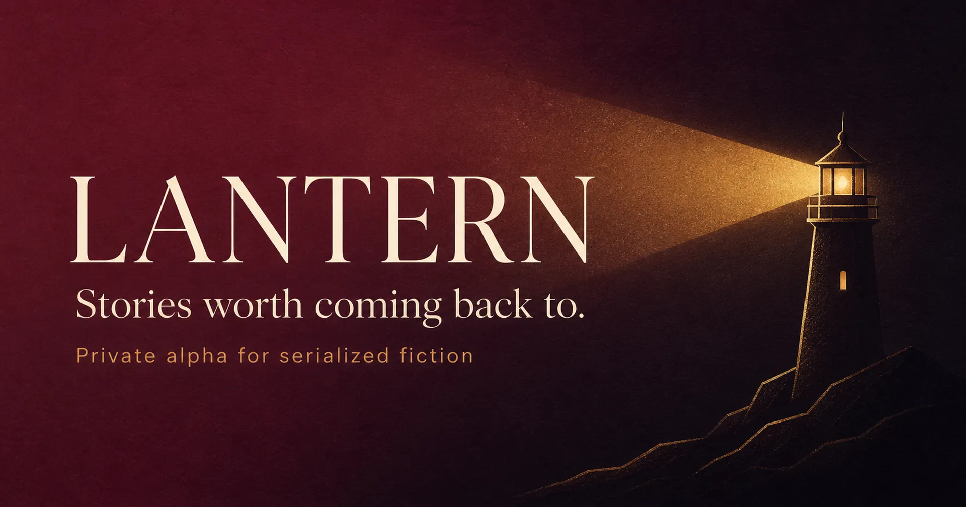 Lantern wordmark beside a lit lighthouse casting a golden beam across a deep red field, with the tagline Stories worth coming back to and the line Private alpha for serialized fiction